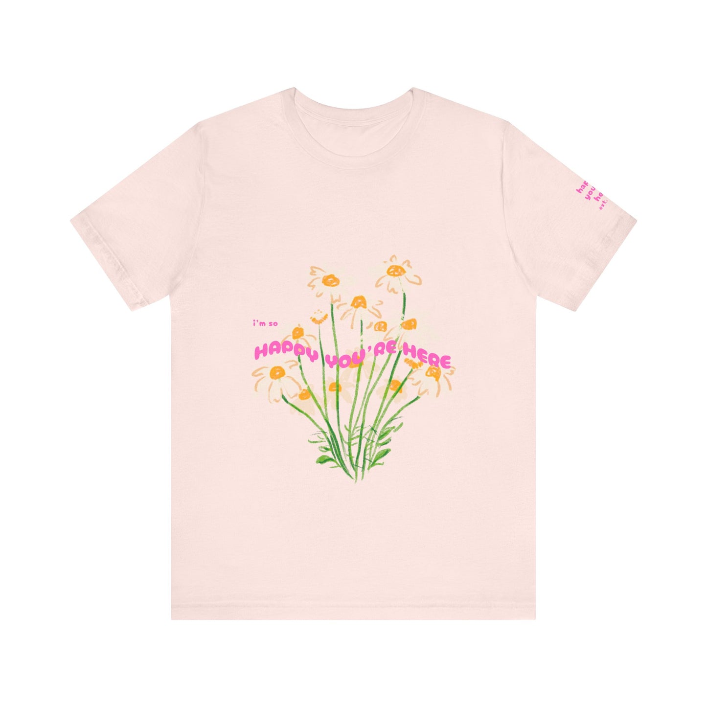 HAPPY YOU’RE HERE TEE